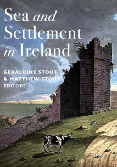 Book cover of: Sea and Settlement in Ireland. By: Geraldine Stout