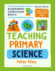 Book cover of: Bloomsbury Curriculum Basics: Teaching Primary Science. By: Peter Riley