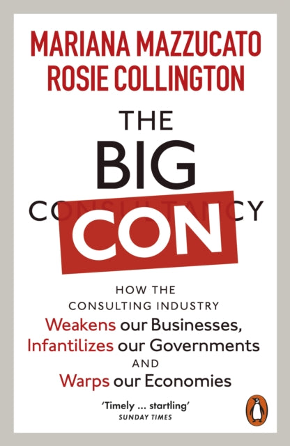 Big Con, How the Consulting Industry Weakens our Businesses, Infantilizes our Governments and Warps our Economies