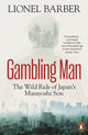 Gambling Man, The Wild Ride of Japan’s Masayoshi Son 9781802060577 Lionel Barber