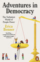 Adventures in Democracy, The Turbulent World of People Power 9781802061444 Erica Benner