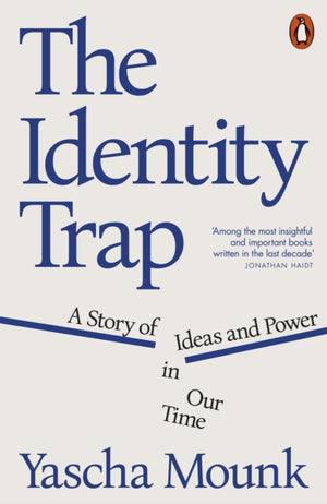 Identity Trap, A Story of Ideas and Power in Our Time