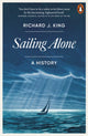 Sailing Alone, A History 9781802063097 Richard J. King