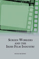 Book cover of: Screen Workers and the Irish Film Industry. By: Denis Murphy