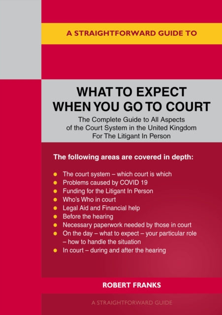 Book cover of: Straightforward Guide To What To Expect When You Go To Court. By: Robert Franks