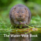 Book cover of: Nature Book Series: The Water Vole Book. By: Hugh Warwick