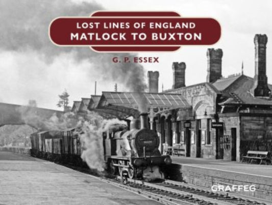 Book cover of: Lost Lines of England: Matlock to Buxton. By: Gary Essex
