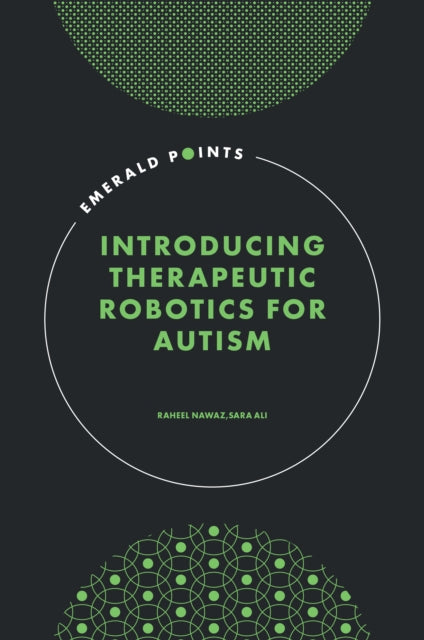 Book cover of: Introducing Therapeutic Robotics for Autism. By: Raheel Nawaz