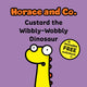 Book cover of: Horace & Co: Custard the Wibbly Wobbly Dinosaur