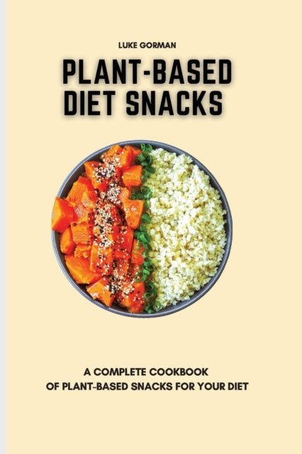 Book cover of: Plant-Based Diet Snacks. By: Luke Gorman