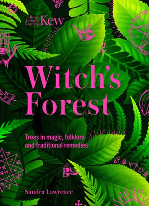Kew - Witch's Forest, Trees in magic, folklore and traditional remedies