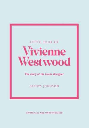 Little Book of Vivienne Westwood, The story of the iconic fashion house