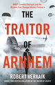 Traitor of Arnhem, WWII’s Greatest Betrayal and the Moment That Changed History Forever 9781802797404 Robert Verkaik