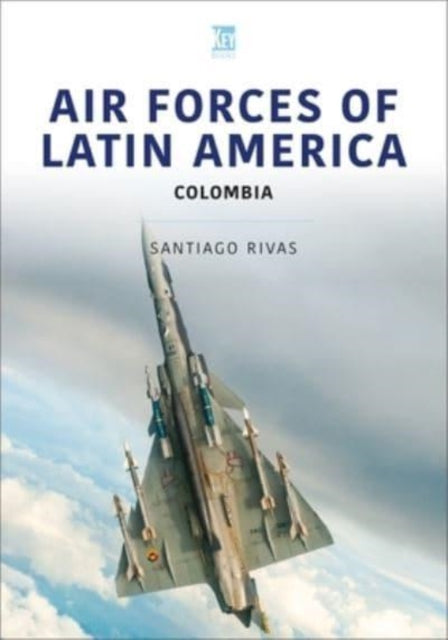 Book cover of: Air Forces of Latin America: Colombia. By: Santiago Rivas