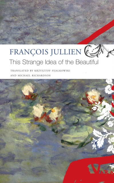 Book cover of: This Strange Idea of the Beautiful. By: Francois Jullien