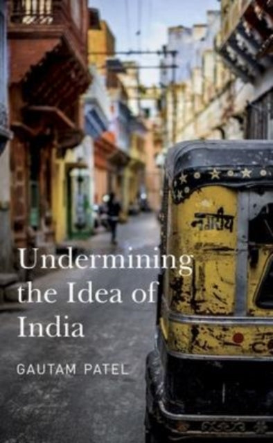 Book cover of: Undermining the Idea of India. By: Gautam Patel