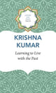 Book cover of: Learning to Live with the Past. By: Kumar, Krishna