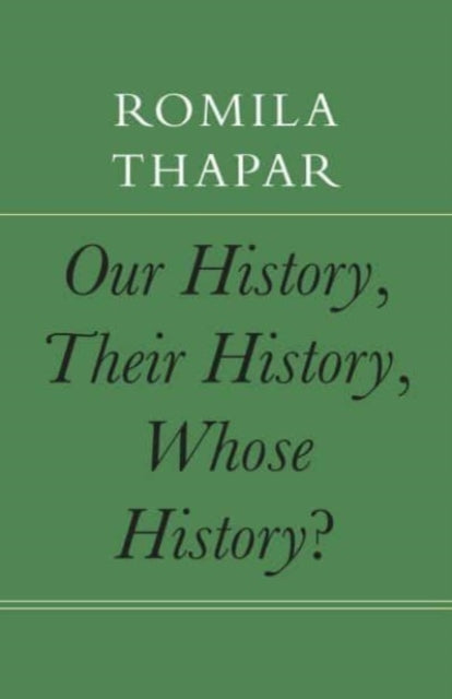 Book cover of: Our History, Their History, Whose History?. By: Romila Thapar
