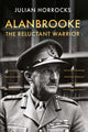 Book cover of: Alanbrooke The Reluctant Warrior. By: Julian Horrocks