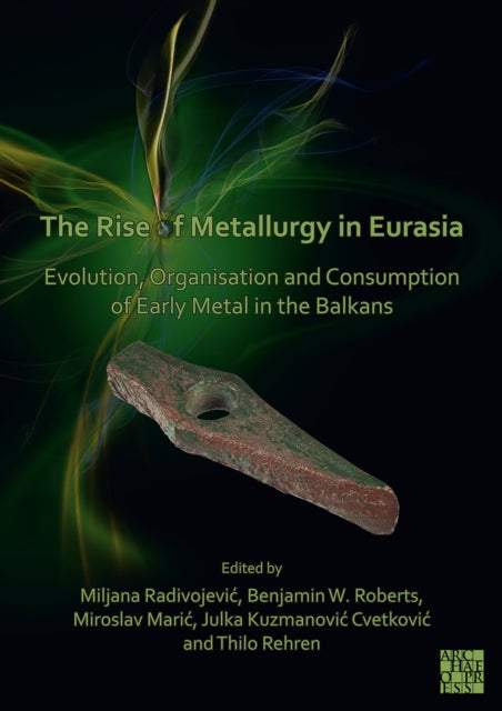 Book cover of: Rise of Metallurgy in Eurasia. By: Miljana Radivojević