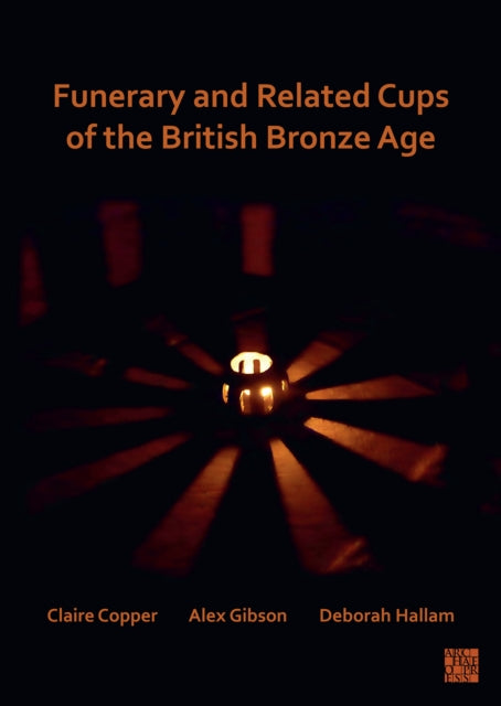 Book cover of: Funerary and Related Cups of the British Bronze Age. By: Claire Copper