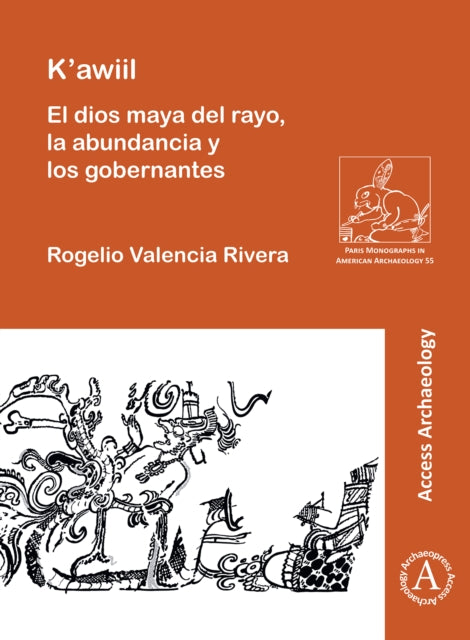 Book cover of: K'awiil: El dios maya del rayo, la abundancia y los gobernantes. By: Rogelio Valencia Rivera