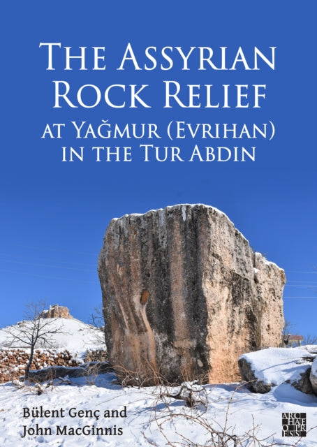 Book cover of: Assyrian Rock Relief at Yagmur (Evrihan) in the Tur Abdin. By: John MacGinnis