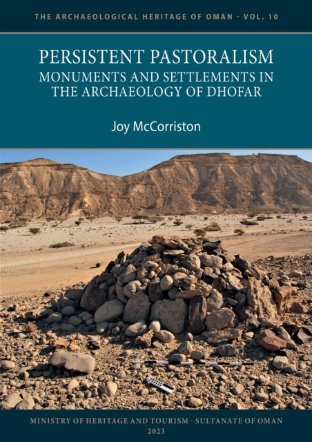 Book cover of: Persistent Pastoralism: Monuments and Settlements in the Archaeology of Dhofar. By: Joy McCorriston