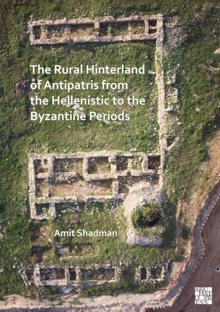 Book cover of: Rural Hinterland of Antipatris from the Hellenistic to the Byzantine Periods. By: Amit Shadman