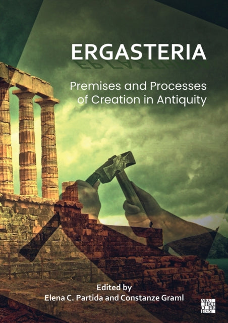 Book cover of: Ergasteria: Premises and Processes of Creation in Antiquity