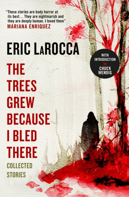 Book cover of: Trees Grew Because I Bled There: Collected Stories. By: Eric LaRocca