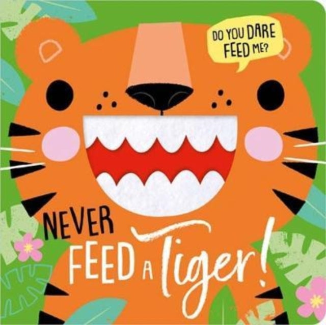 Book cover of: NEVER FEED A TIGER!