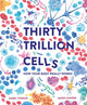 Book cover of: Thirty Trillion Cells. By: Isabel Thomas