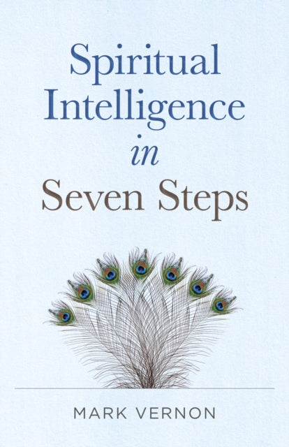 Book cover of: Spiritual Intelligence in Seven Steps. By: Mark Vernon