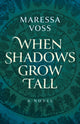 Book cover of: When Shadows Grow Tall. By: Maressa Voss