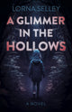 Glimmer in the Hollows, A, A Novel 9781803416250 Lorna Selley