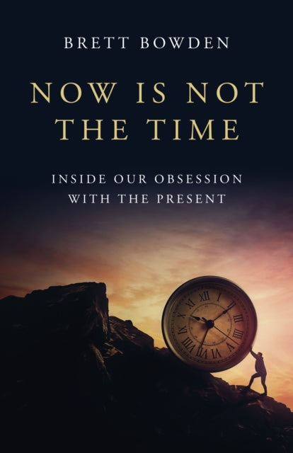 Book cover of: Now Is Not the Time. By: Brett Bowden