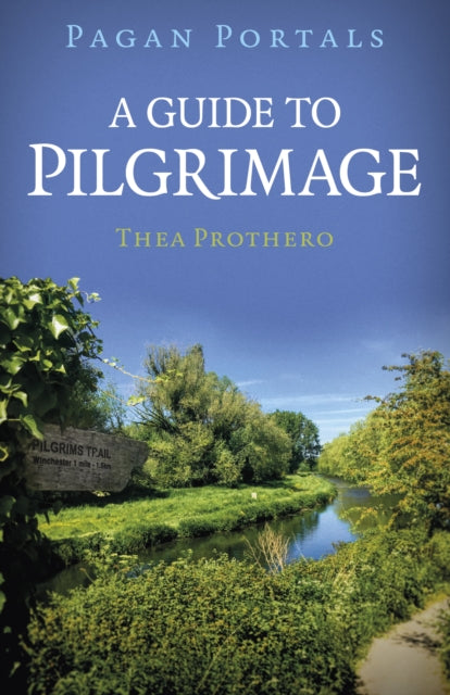 Book cover of: Pagan Portals - A Guide to Pilgrimage. By: Thea Prothero
