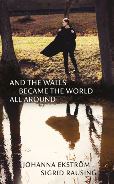 Book cover of: And the Walls Became the World All Around. By: Johanna Ekström