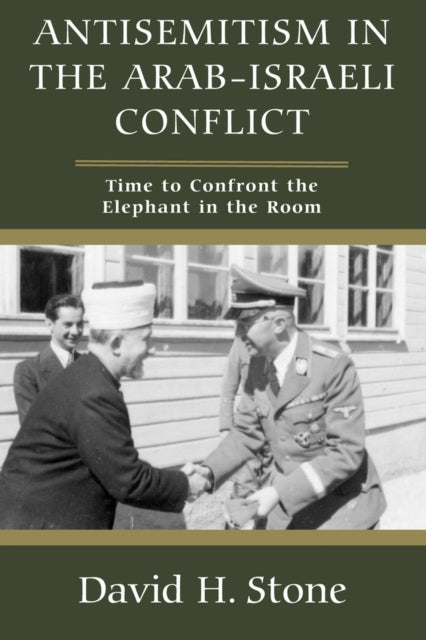 Book cover of: Antisemitism in the Arab-Israeli Conflict. By: STONE