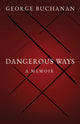 Book cover of: Dangerous Ways. By: George Buchanan