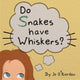 Book cover of: Do Snakes have Whiskers?