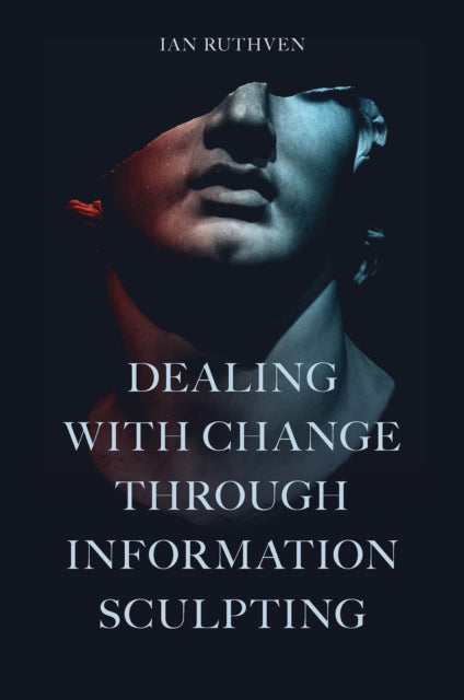Book cover of: Dealing With Change Through Information Sculpting. By: Ian Ruthven