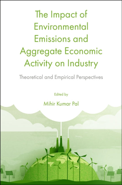 Book cover of: Impact of Environmental Emissions and Aggregate Economic Activity on Industry. By: Mihir Kumar Pal