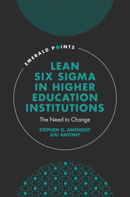 Book cover of: Lean Six Sigma in Higher Education Institutions. By: Stephen G. Anthony