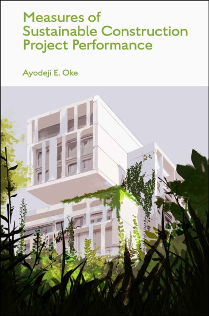 Book cover of: Measures of Sustainable Construction Projects Performance. By: Ayodeji E. Oke