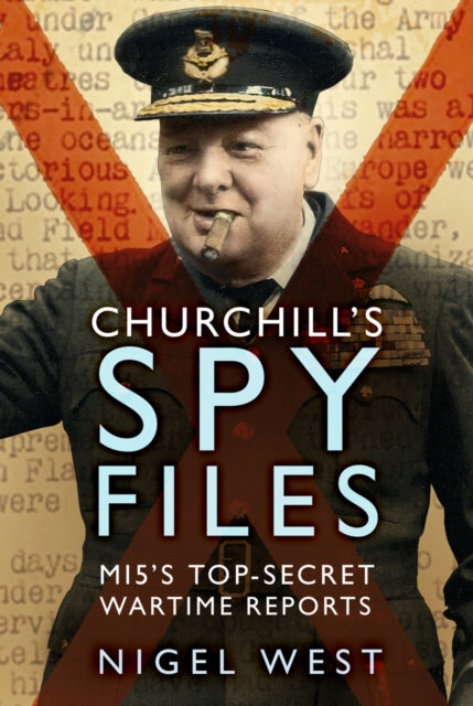 Book cover of: Churchill's Spy Files. By: Nigel West