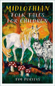 Book cover of: Midlothian Folk Tales for Children. By: Tim Porteus