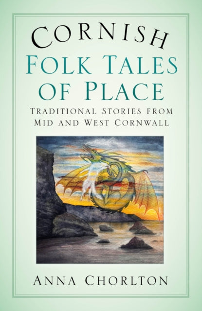 Book cover of: Cornish Folk Tales of Place: Traditional Stories from Mid and West Cornwall