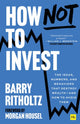 Book cover of: How Not to Invest